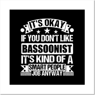 Bassoonist lover It's Okay If You Don't Like Bassoonist It's Kind Of A Smart People job Anyway Posters and Art